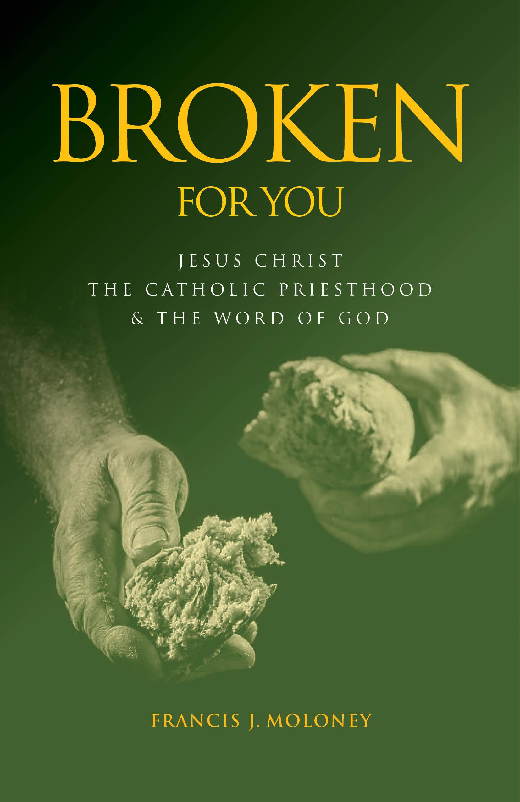 Broken For You  Jesus Christ the Catholic Priesthood & the Word of God / Francis Moloney